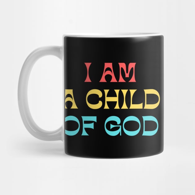 I Am A Child Of God by Prayingwarrior